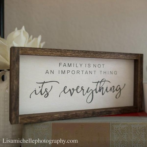 Family is not an important thing order it's Everything framed sign, Home and living room decor custom made gift for her